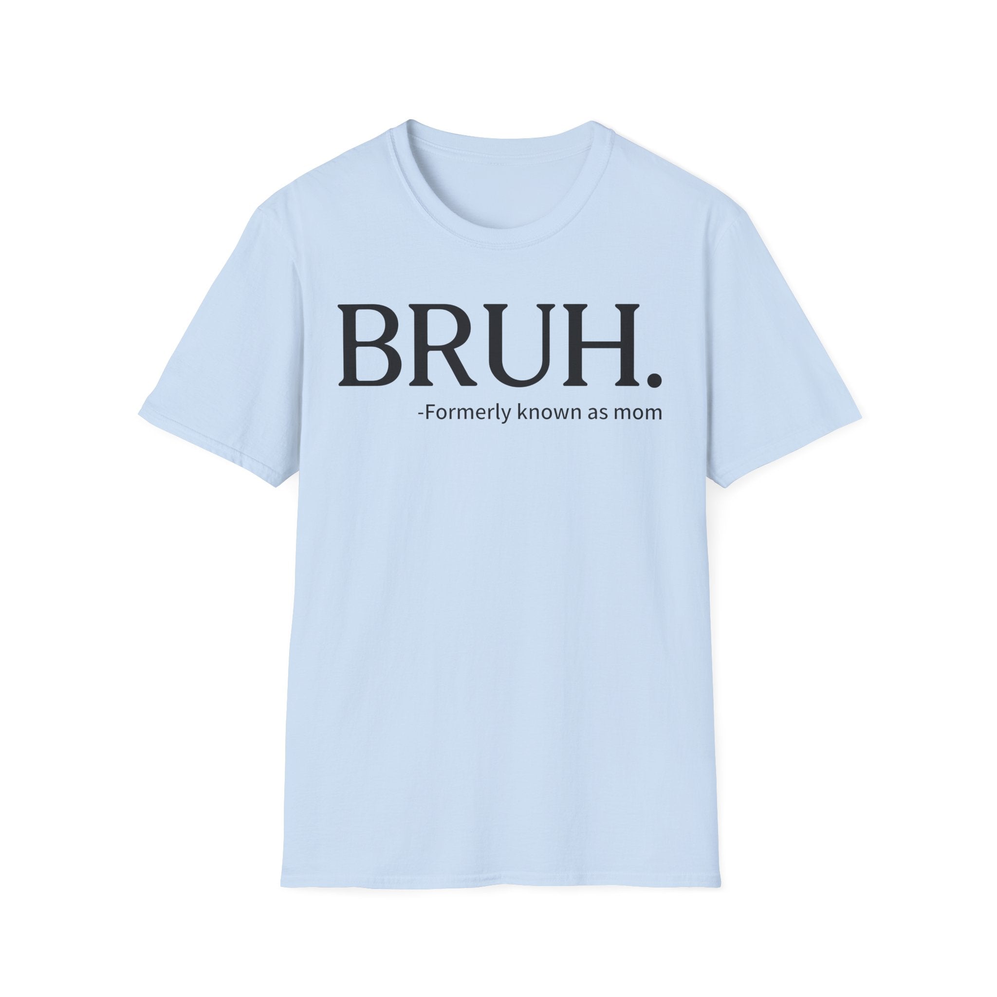 BRUH. "Formerly Known as Mom" T-Shirt
