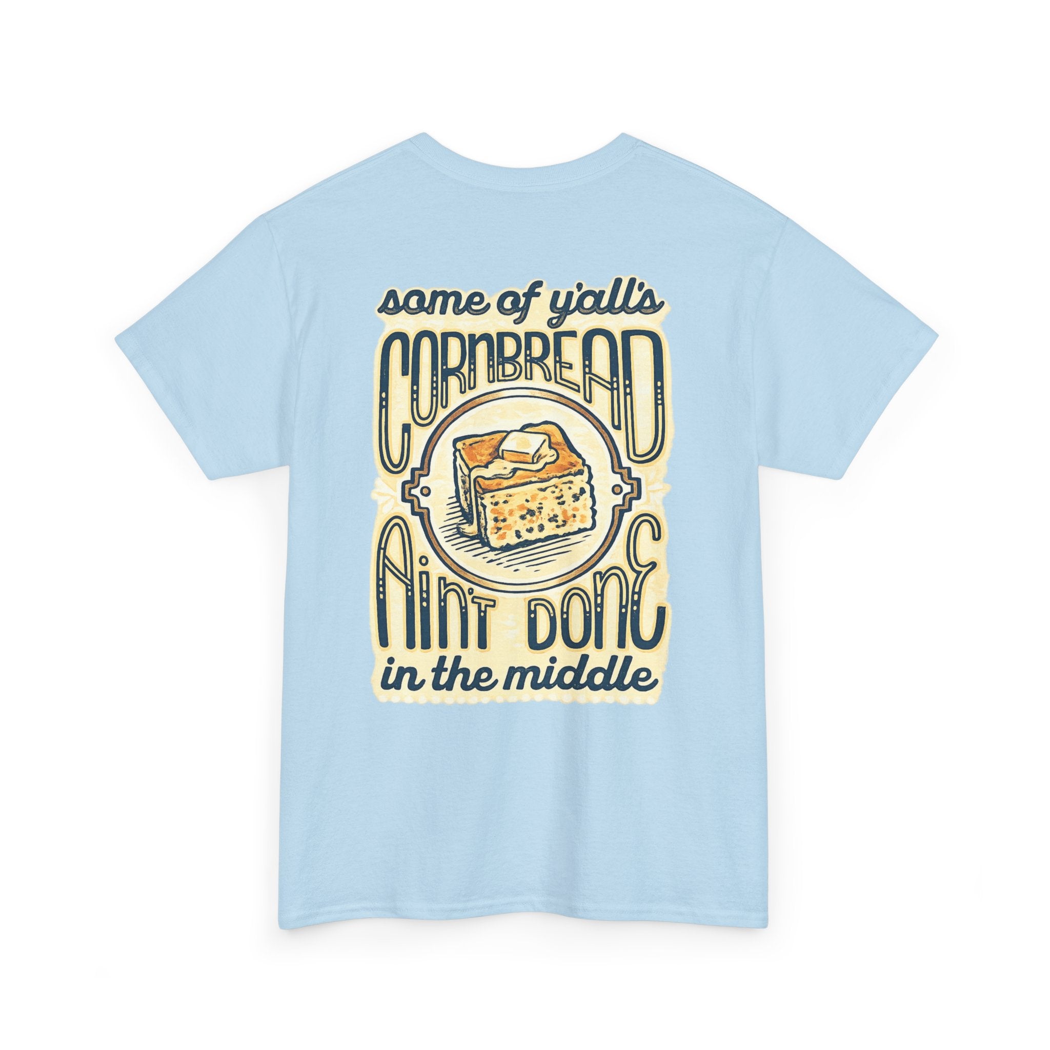 Funny Cornbread Quote T-Shirt — Humorous Southern Baking Tee