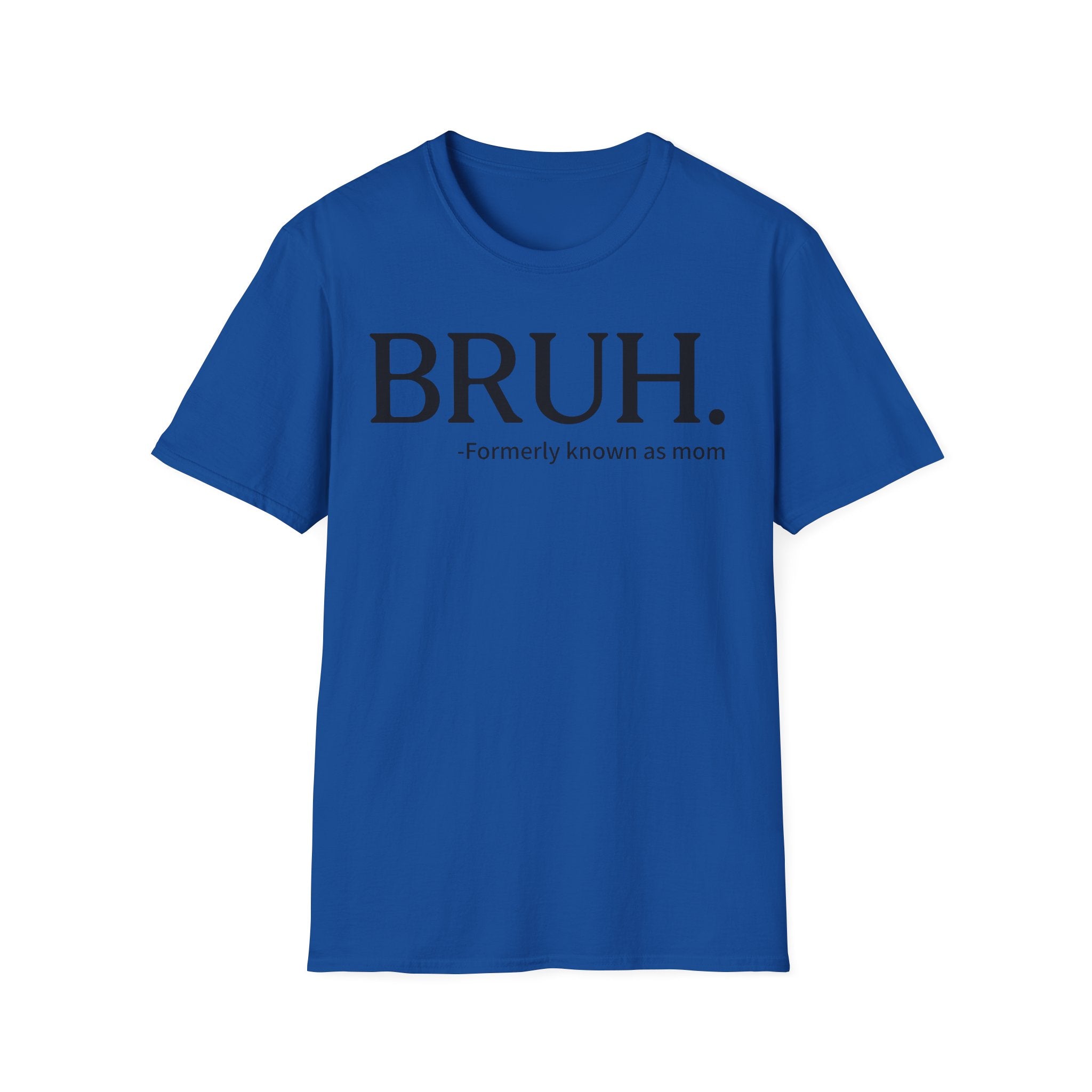 BRUH. "Formerly Known as Mom" T-Shirt