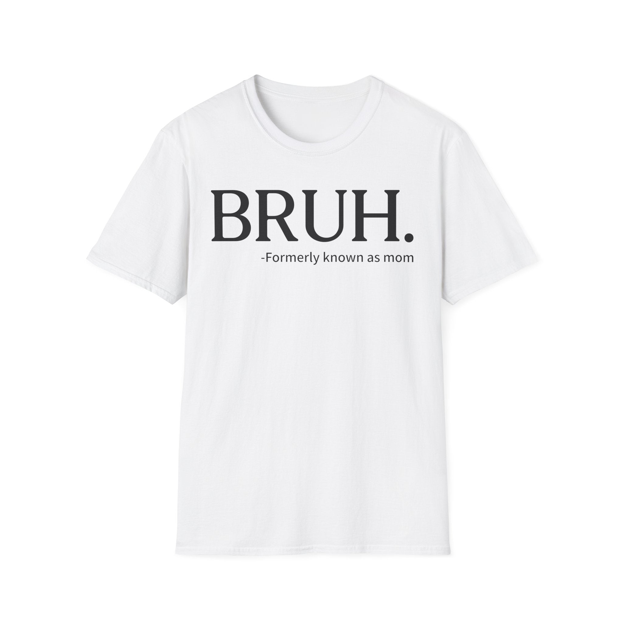 BRUH. "Formerly Known as Mom" T-Shirt