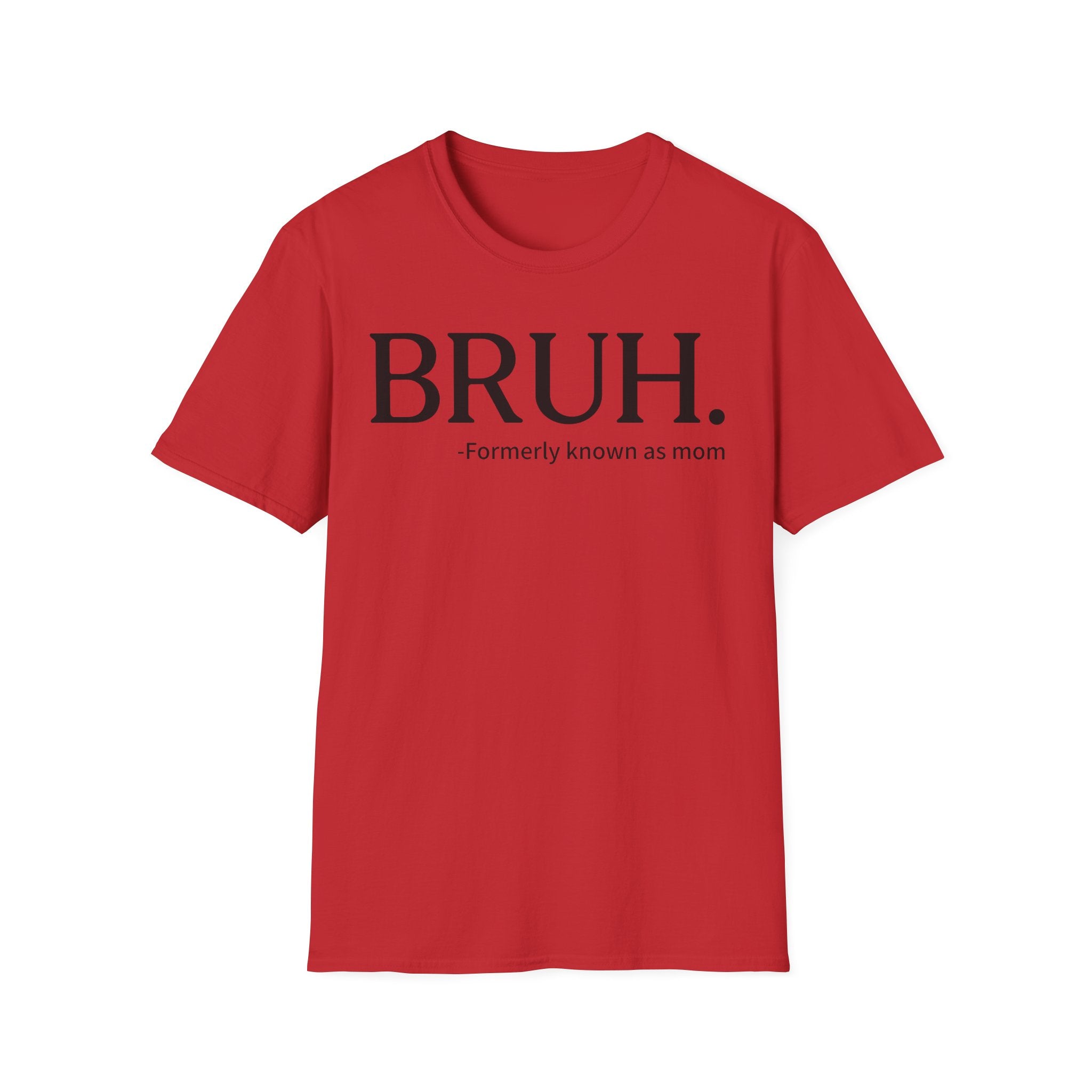 BRUH. "Formerly Known as Mom" T-Shirt