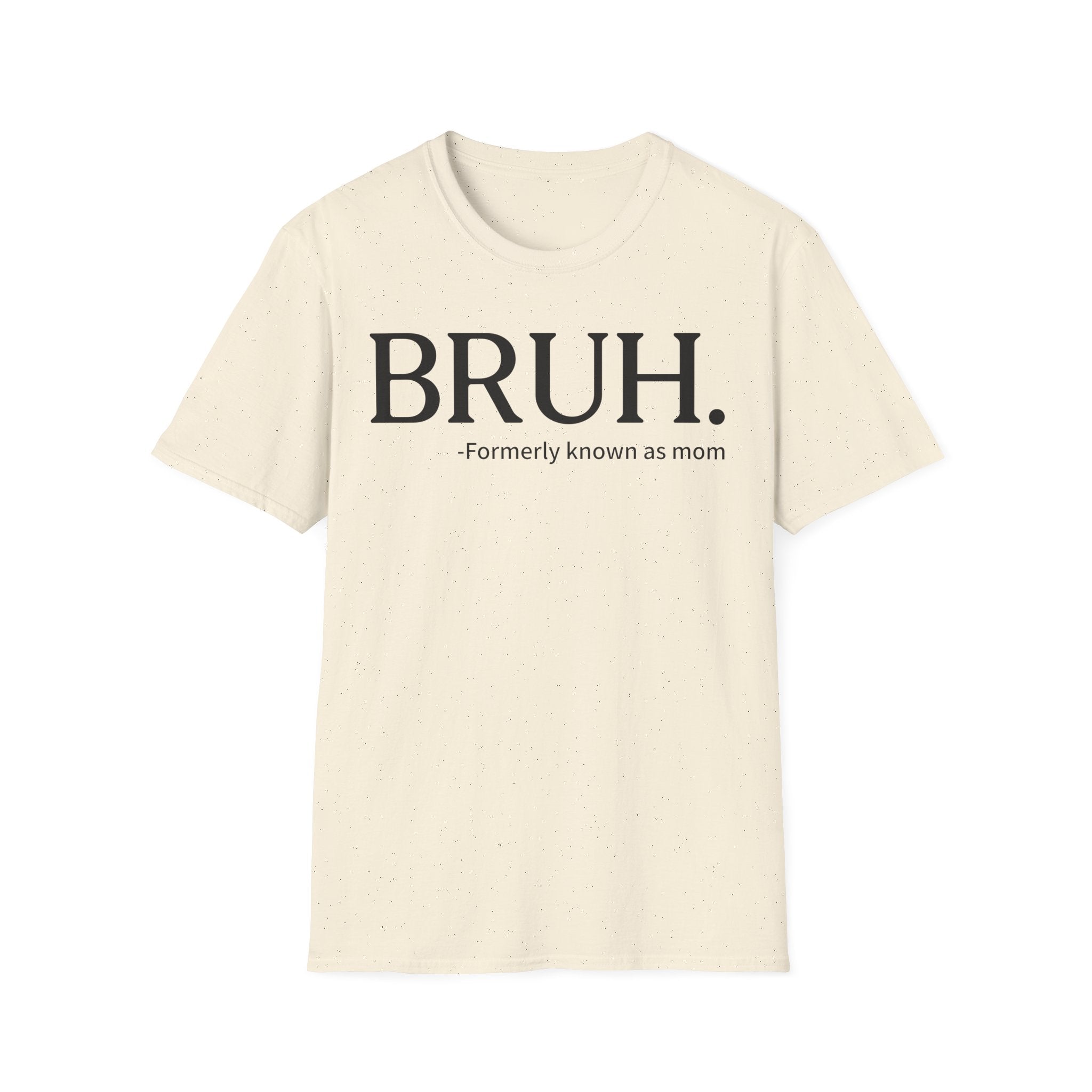 BRUH. "Formerly Known as Mom" T-Shirt