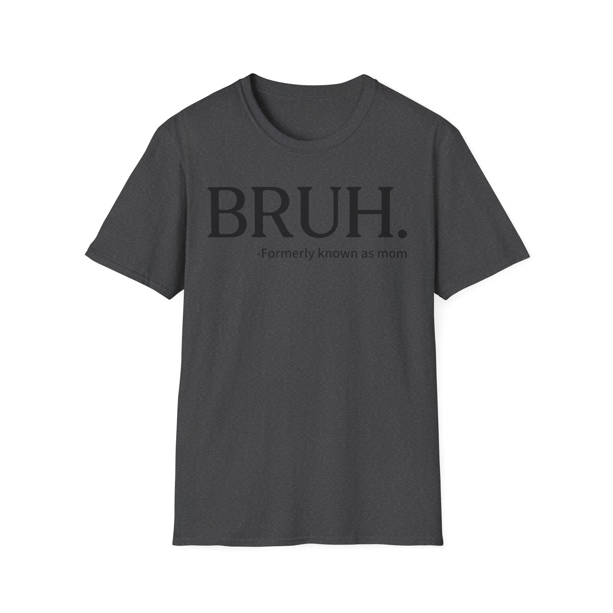 BRUH. "Formerly Known as Mom" T-Shirt